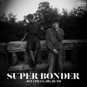 SUPER BONDER (feat. Big Rush & prodbyxbs) [Explicit]