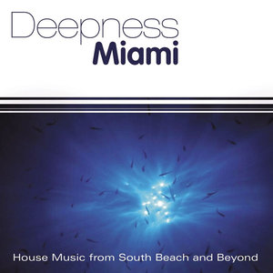 Deepness Miami: House Music from South Beach and Beyond