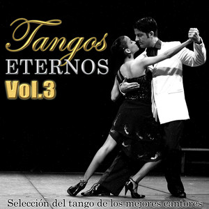 Tangos Eternos Vol.3. Selección del Tango de los Mejores Cantores