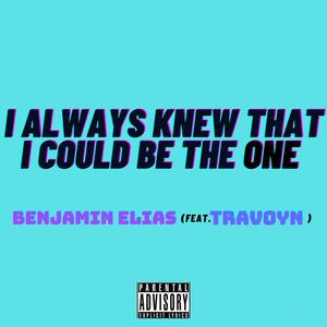 I ALWAYS KNEW THAT I COULD BE THE ONE (feat. TraVoYn) [Explicit]