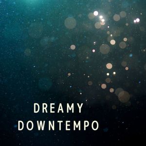 Dreamy Downtempo