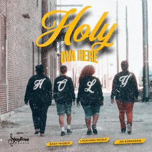 Holy Ova Here (feat. Baby Maddix & Lachanda Nicole)