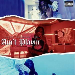 Ain't Playin (feat. BigHomie MDK & B Dok) [Explicit]