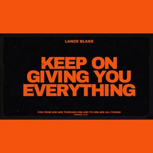 Keep on Giving You Everything