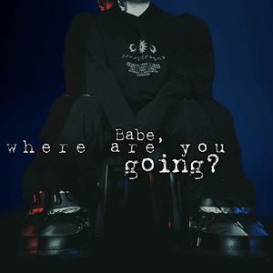 Babe, where are you going? (feat. lejlamarija) [English version]