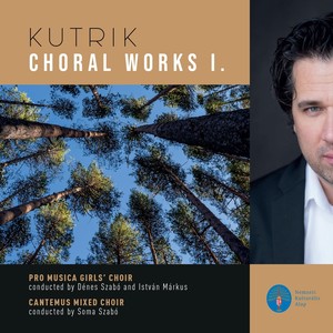 Bence Kutrik: Choral Works I