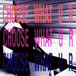 Choose what u r (Explicit)