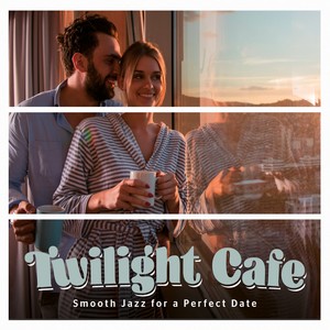 Twilight Cafe - Smooth Jazz for a Perfect Date