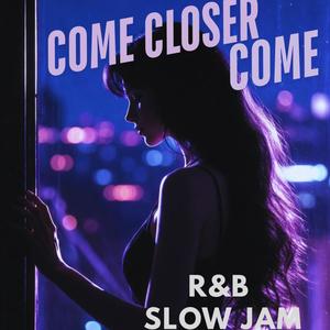 COME CLOSER COME
