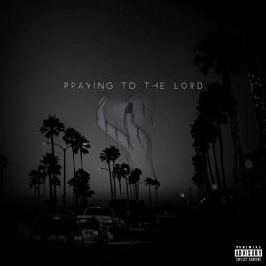 Praying To The Lord (Explicit)