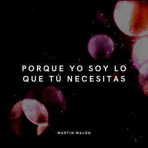 Porque Yo Soy Lo Que Tu Necesitas