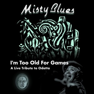 I'm Too Old For Games: A Live Tribute To Odetta