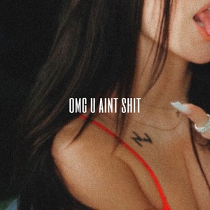OMG U aint **** (Explicit)