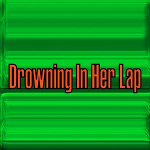 Drowing In Her Lap (Explicit)