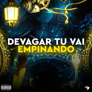 DEVAGAR TU VAI EMPINANDO (Explicit)