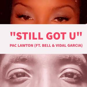 Still Got U (feat. Bell, Vidal Garcia & Legion Beats) [Explicit]