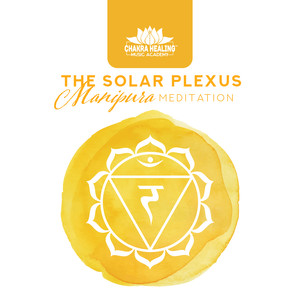 The Solar Plexus: Manipura Meditation, Unblock Third Chakra for Personal Power