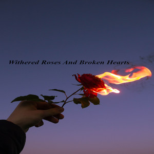 Withered Roses And Broken Hearts