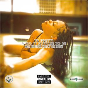 Who It Suppose To Be (feat. Emperor Czar & Trb Feddy) (Explicit)