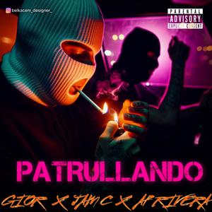 Patrullando (feat. JamC & Ap Rivera) (Explicit)