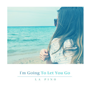 I'm Going To Let You Go