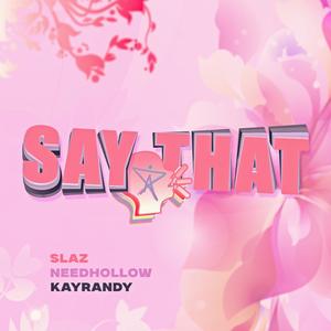 Say That (feat. needhollow & kay randy) (Explicit)