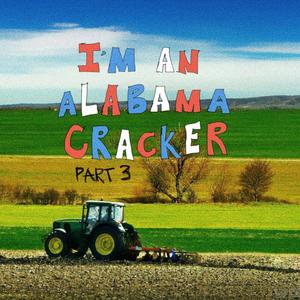 i'm an alabama cracker part 3 (Explicit)