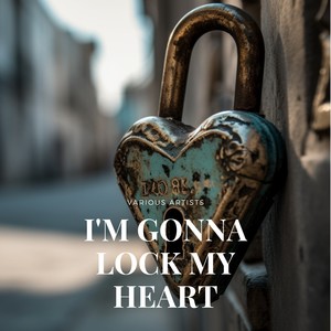 I'm Gonna Lock My Heart (And Throw Away the Key)