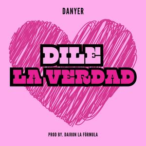 Dile La Verdad (Explicit)