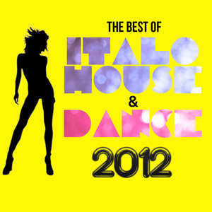 THE BEST OF ITALO HOUSE AND DANCE 2012