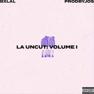 LA UNCUT: VOLUME I (Explicit)