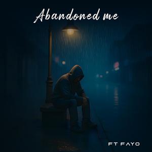 Abandoned Me (feat. FAYO) (Explicit)
