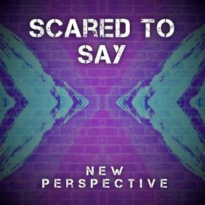 Scared to Say