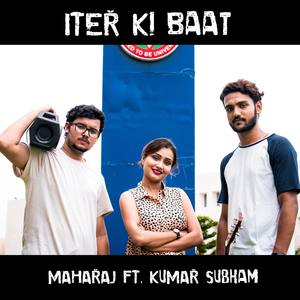 ITER KI Baat (feat. MAHARAJ & Kumar Subham)