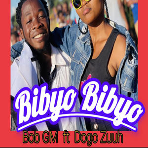 Bibyo Bibyo (feat. Bob GM & Dogo Zuuh)