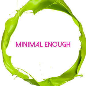 Minimal Enough