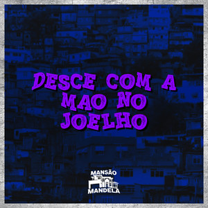 Desce Com a Mão no Joelho (Explicit)