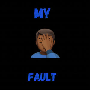 My fault (Explicit)