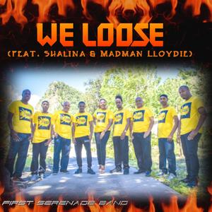 We Loose (feat. Shalina & Madman Lloydie)