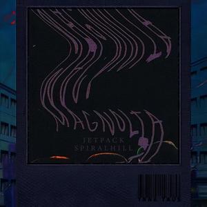 Magnolia (feat. SPIRALHILL) [Explicit]