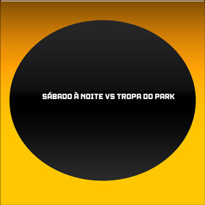 SÁBADO À NOITE VS TROPA DO PARK (Explicit)