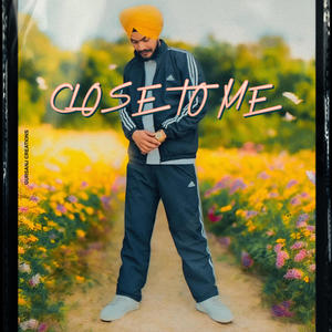 CLOSE TO ME