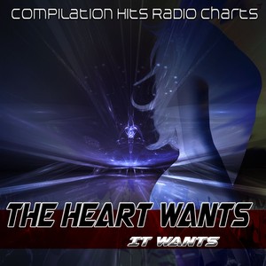 The Heart Wants What It Wants (Compilation Hits Radio Charts)