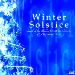 Winter Solstice: Carol of the Bells, Christmas Canon, O, Christmas Tree