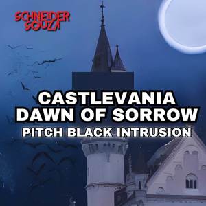 Pitch Black Intrusion (From "Castlevania: Dawn of Sorrow")