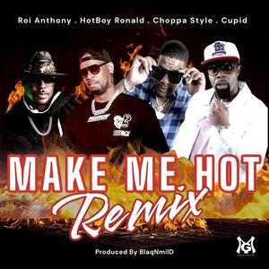 Make Me Hot (feat. Cupid, Choppa Style & Roi Anthony) (Remix)