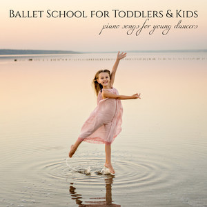 Ballet School for Toddlers & Kids – Piano Songs for Young Dancers, Toddler Dance Classes Background Music