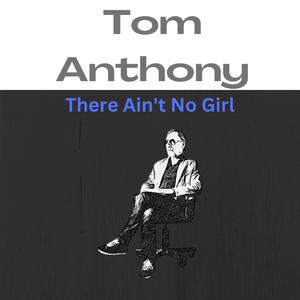 There Ain't No Girl (feat. Tom Anthony)