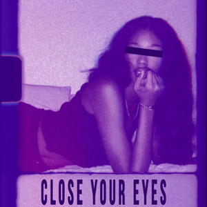 CLOSE YOUR EYES