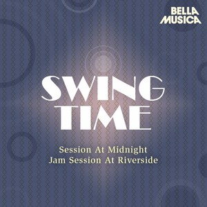 Swing Time: Session at Midnight - Jam Session at Riverside